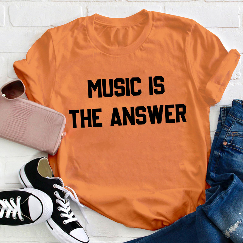 Music Is The Answer Teacher T-Shirt