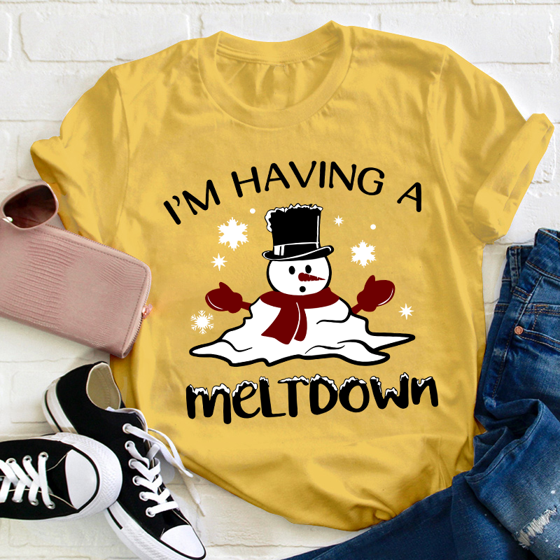 I'm Having A Meltdown Teacher T-Shirt
