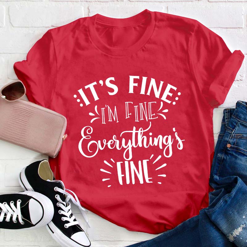 It's Fine I'm Fine Everything Is Fine Teacher T-Shirt
