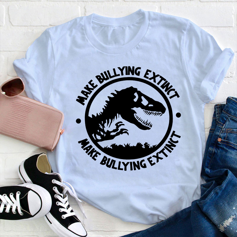 Make Bullying Extinct Teacher T-Shirt