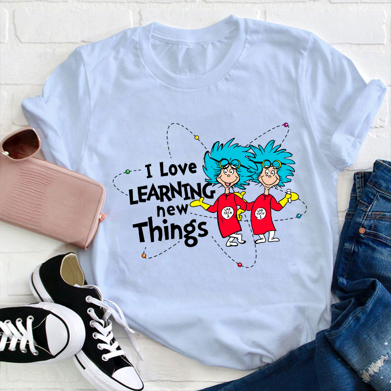 I Love Learning New Things Teacher T-Shirt