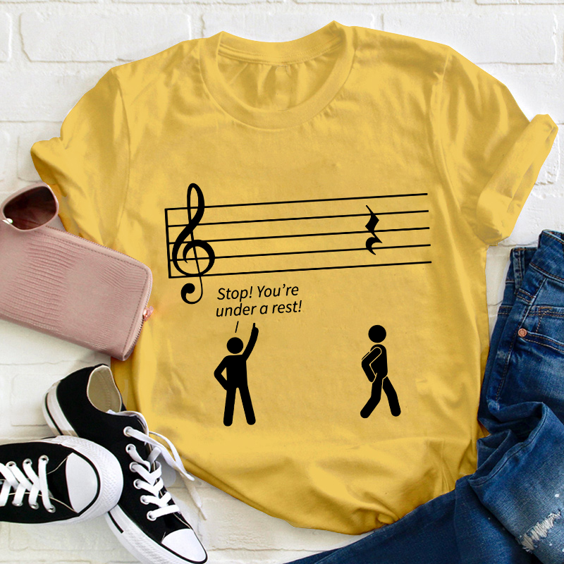 Stop You're Under A Rest Teacher T-Shirt