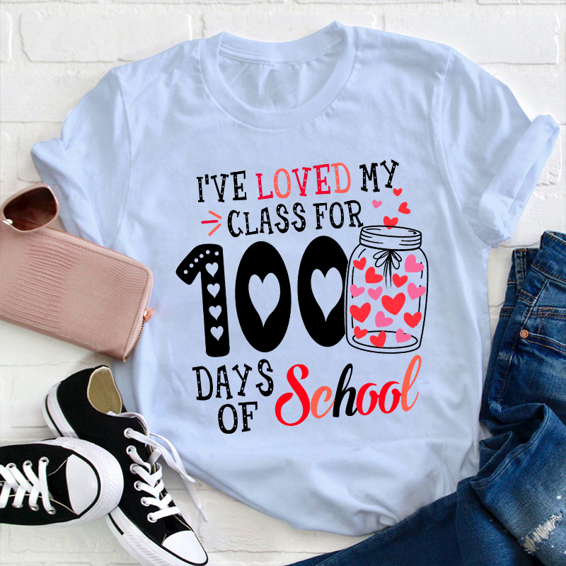 I've Loved My Class For 100 Days Of School Teacher T-Shirt