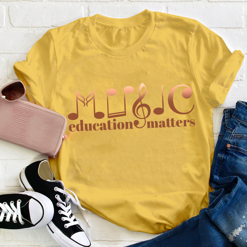 Music Education Matters Teacher T-Shirt