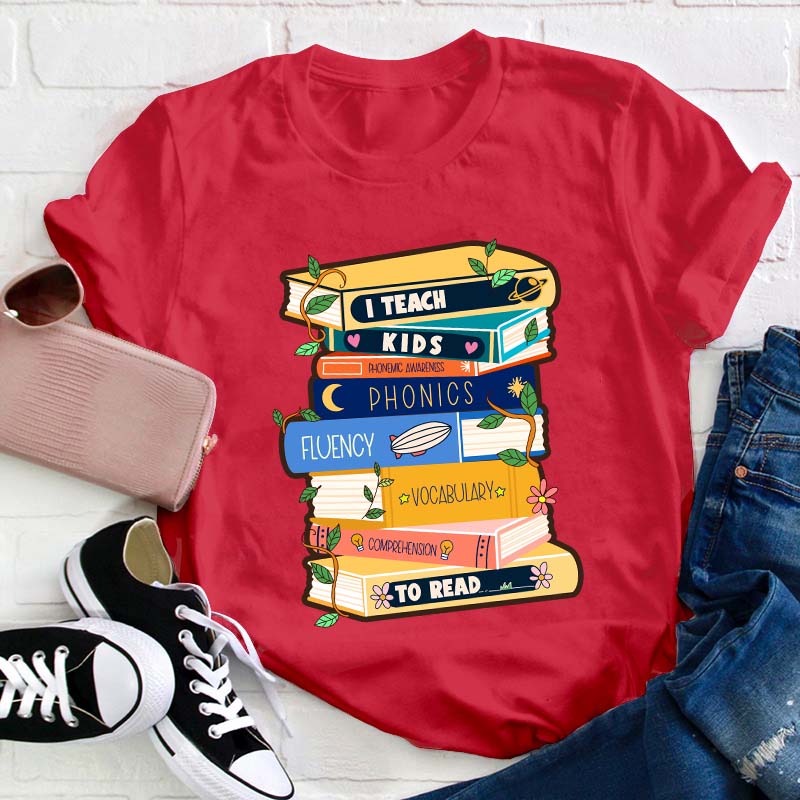 I Teach Kids To Read Teacher T-Shirt