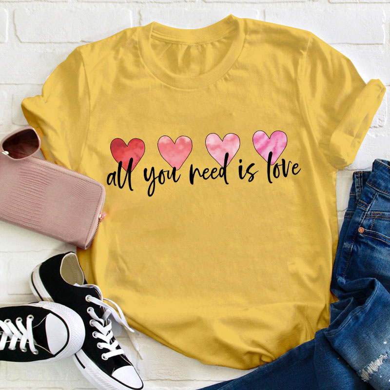 All You Need Is Love Teacher T-Shirt