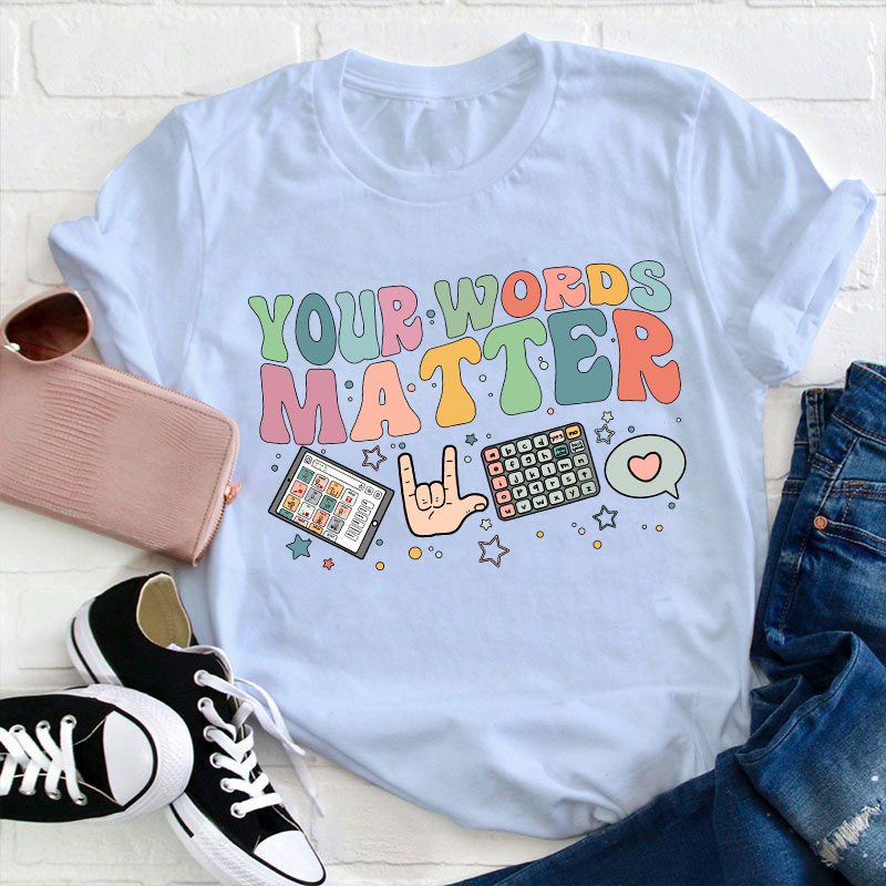 Your Words Matter Teacher T-Shirt