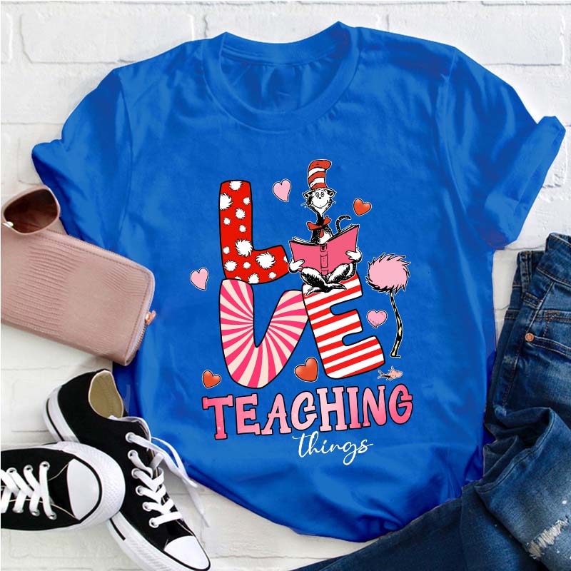 Love Teaching Things Teacher T-Shirt