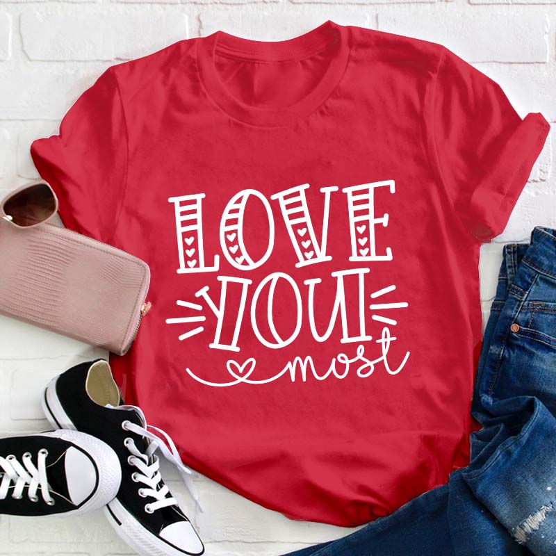 Love You Most Teacher T-Shirt