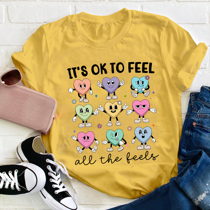 It's Ok To Feel All The Feels Teacher T-Shirt