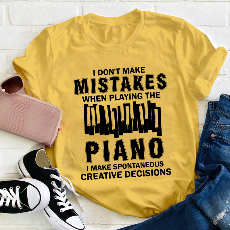 I Don't Make Mistakes When Playing The Piano Teacher T-Shirt