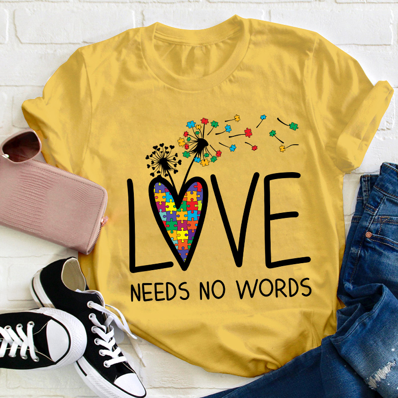 Love Needs No Words Teacher T-Shirt