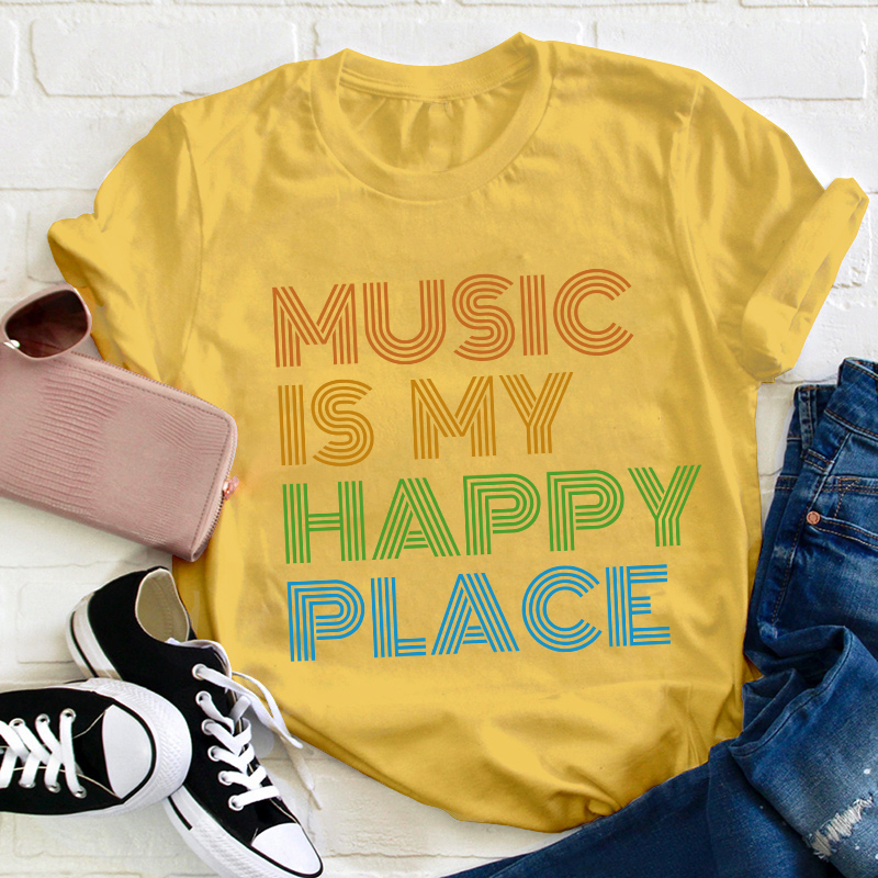 Music Is My Happy Place Teacher T-Shirt