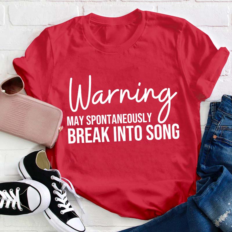 Warning May Spontaneously Break Into Song Teacher T-Shirt