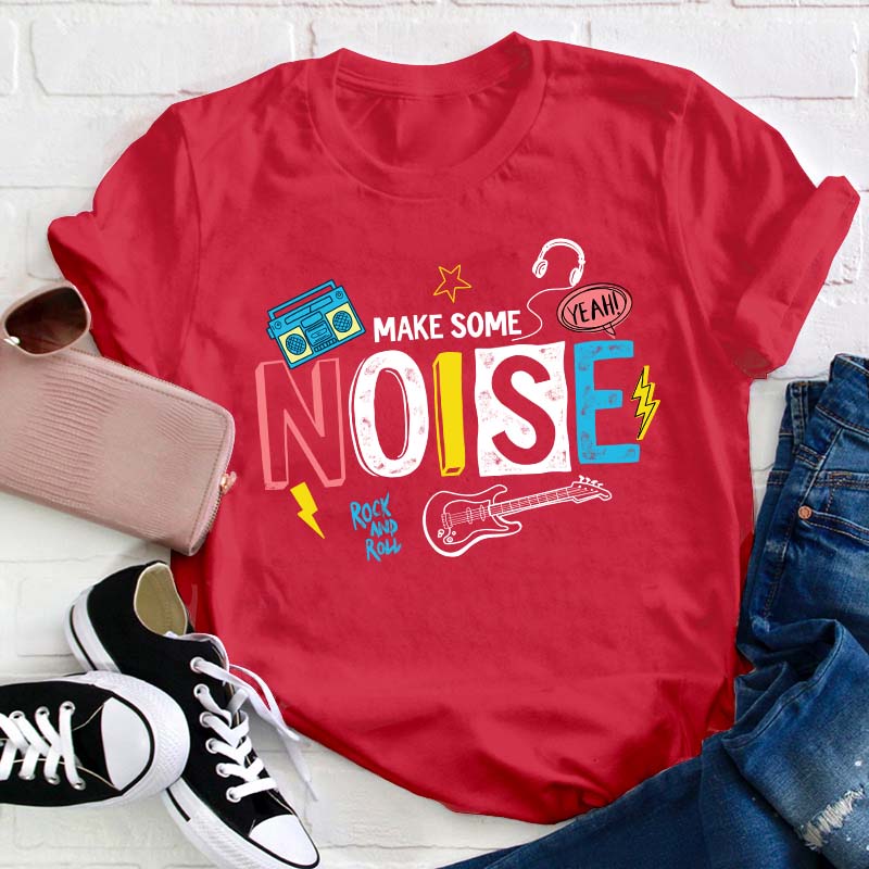 Make Some Noise Teacher T-Shirt