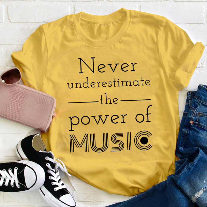 Never Underestimate The Power Of Music Teacher T-Shirt