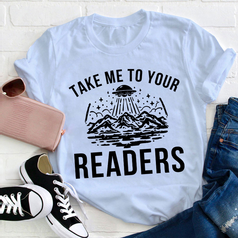 Take Me To Your Readers Teacher T-Shirt