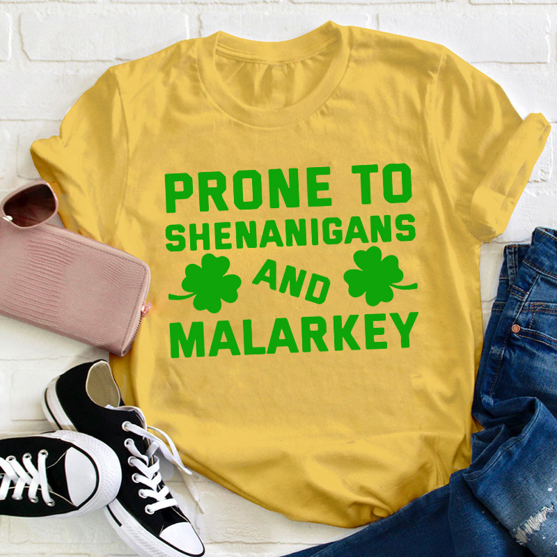 Prone To Shenanigans And Malarkey Teacher T-Shirt