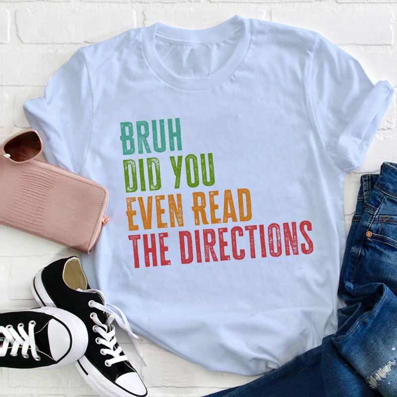 Bro Did You Even Read The Directions Teacher T-Shirt