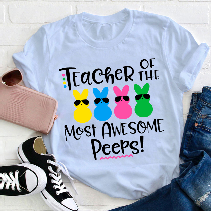 Teacher Of The Most Awesome Peeps Teacher T-Shirt