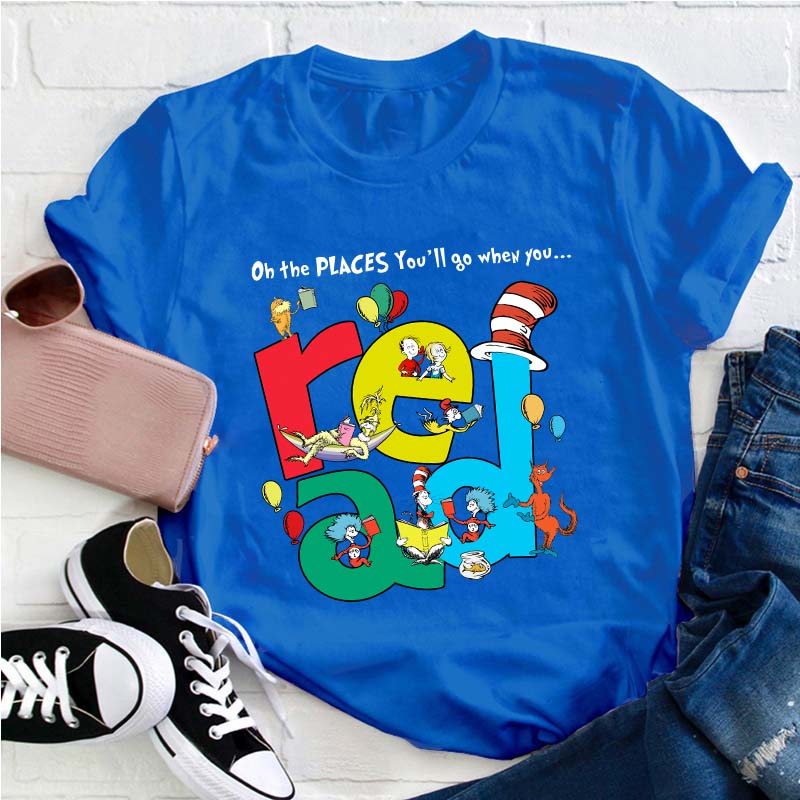 The Places You'll Go When You Read Teacher T-Shirt