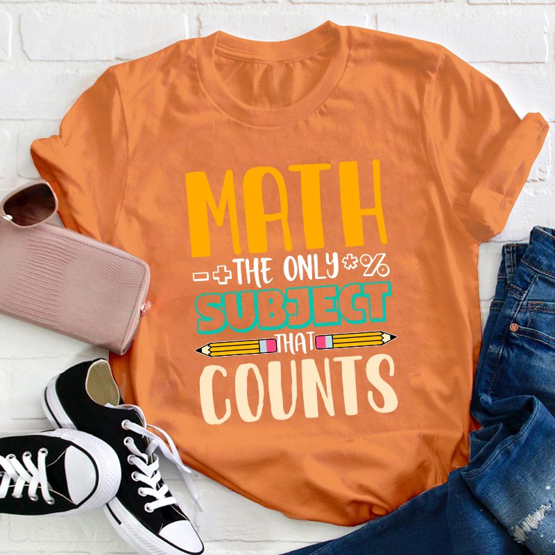 Math The Only Subject That Counts Math Teacher T-Shirt