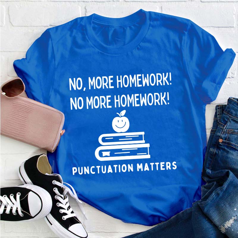 No More Homework Teacher T-Shirt
