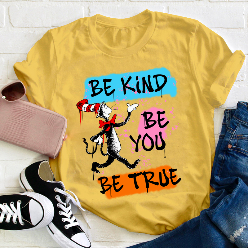 Be Kind Be You Be True Teacher T-Shirt