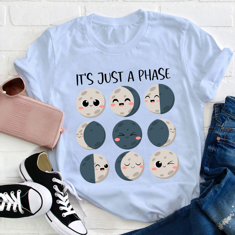 It's Just A Phase Teacher T-Shirt