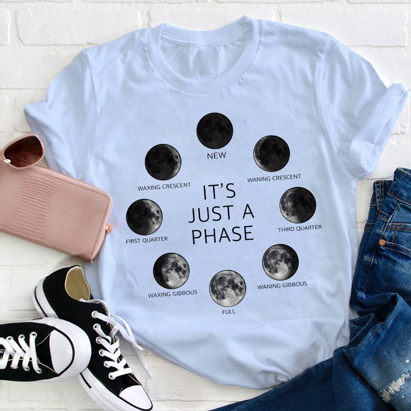 It's Just A Phase Moon Teacher T-Shirt