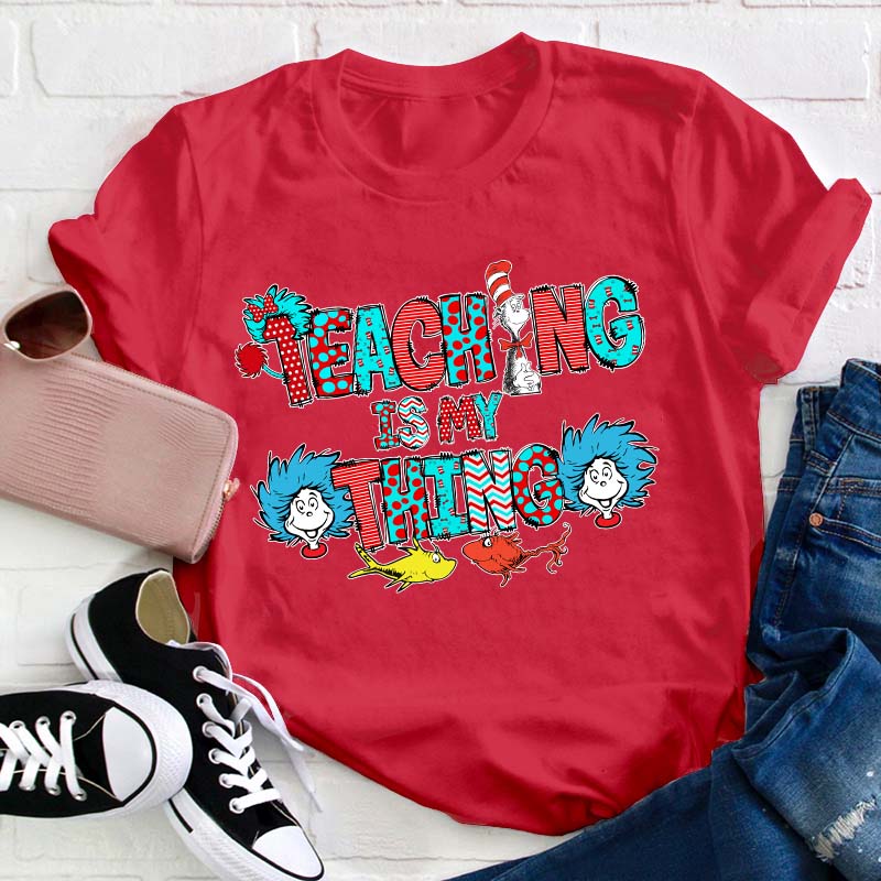 Teaching Is My Thing Teacher T-Shirt