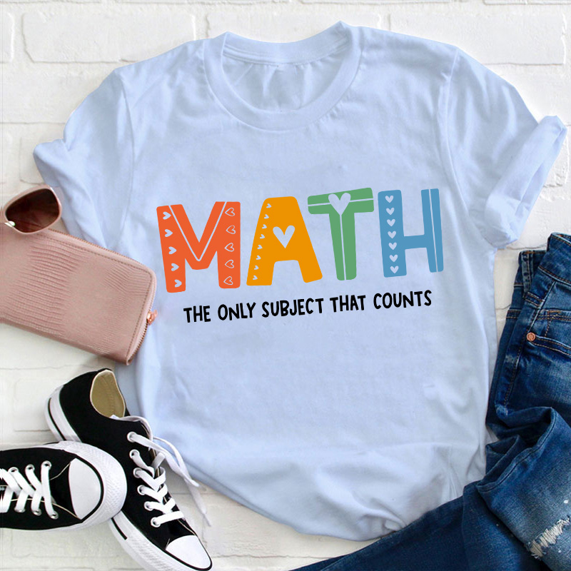 The Only Subject That Counts Math Teacher T-Shirt