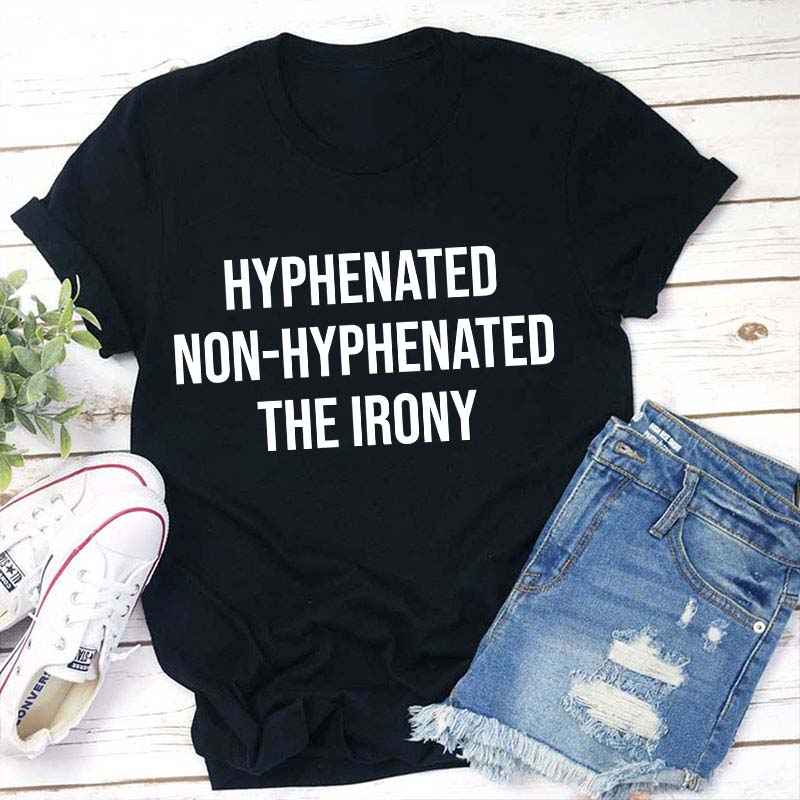 Hyphenated Non-hyphenated The Irony Teacher T-Shirt Sale-Teachersgram
