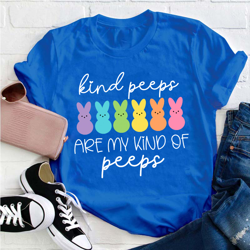 Kind Peeps Are My Kind Of Peeps Teacher T-Shirt