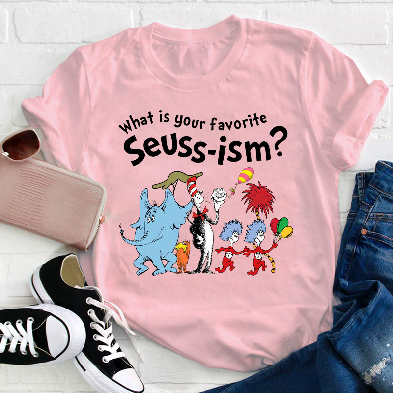 What Is Your Favorite Seussism Teacher T-Shirt