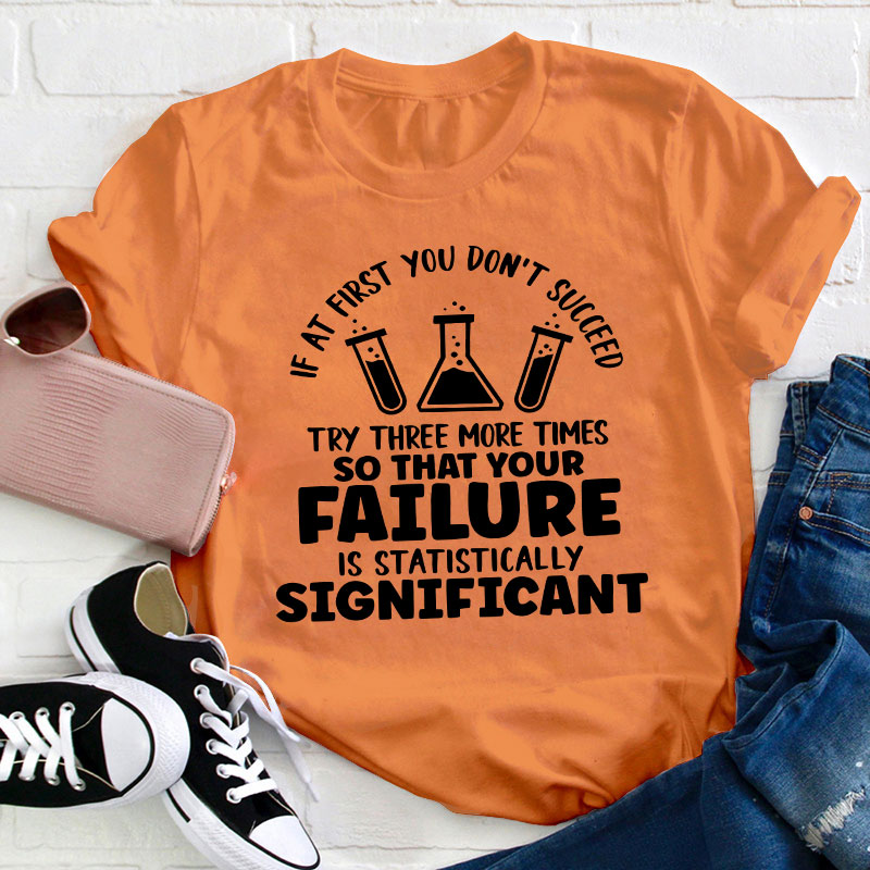 Funny Science If At First You Don't Succeed Teacher T-Shirt