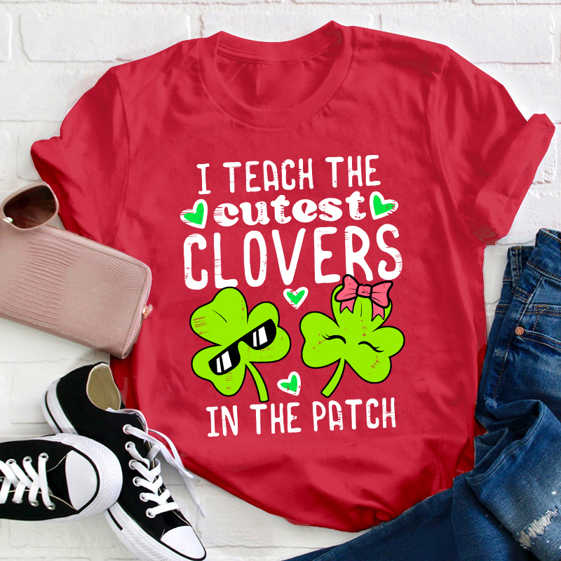 I Teach The Cutest Clovers In The Patch Teacher T-Shirt