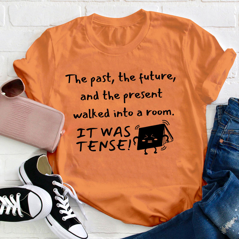 The Past The Future And The Present Walked Into A Room Teacher T-Shirt