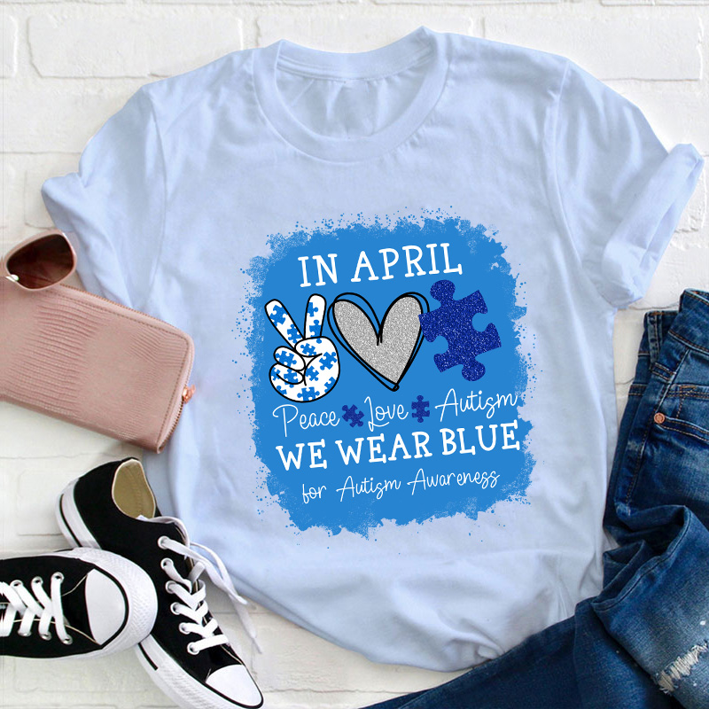 In April We Wear Blue For Autism Awareness Teacher T-Shirt