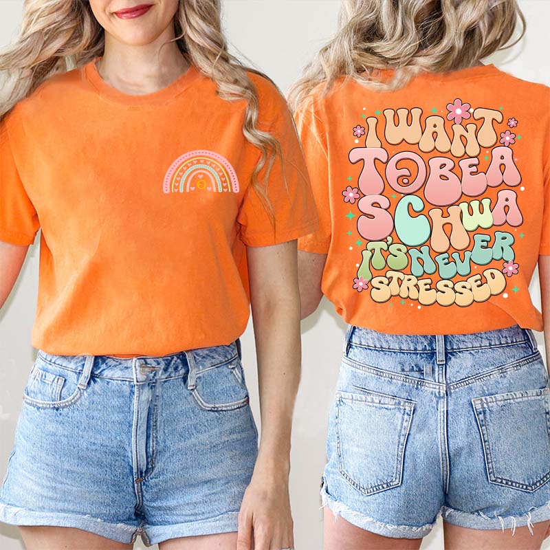 I Want to Be a Schwa It’s Never Stressed Teacher Two Sided T-Shirt