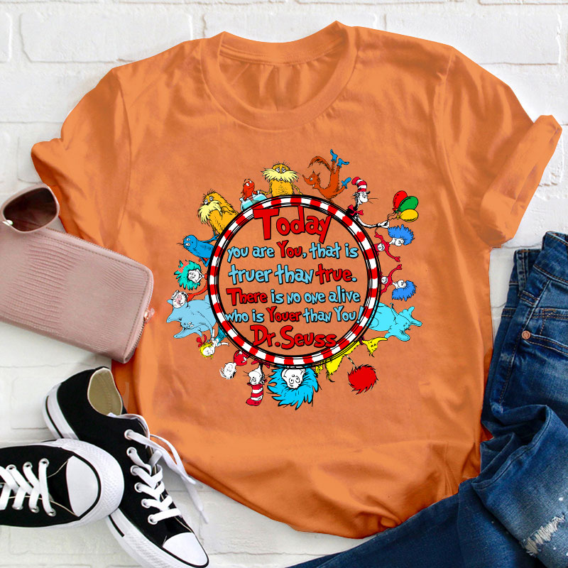 There Is No One Alive Who Is Youer Than You Teacher T-Shirt