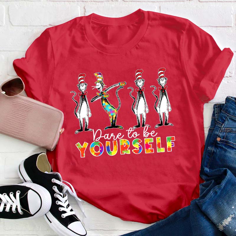 Dare To Be Yourself Teacher T-Shirt