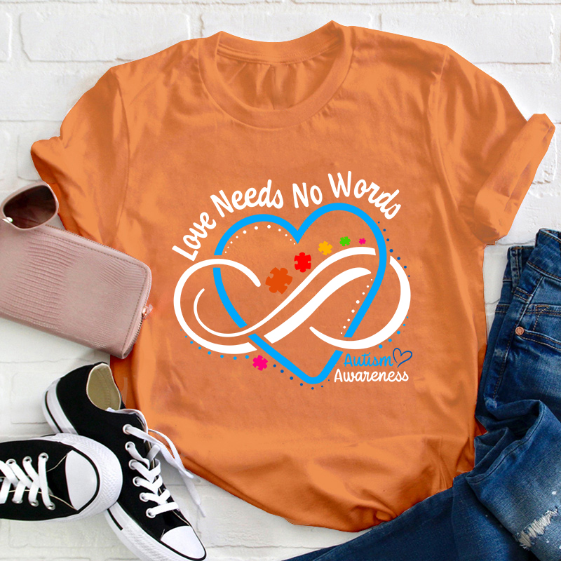 Love Needs No Words Autism Awareness Teacher T-Shirt