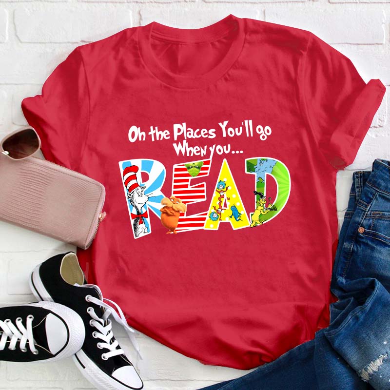 The Places You'll Go When You Read Teacher T-Shirt