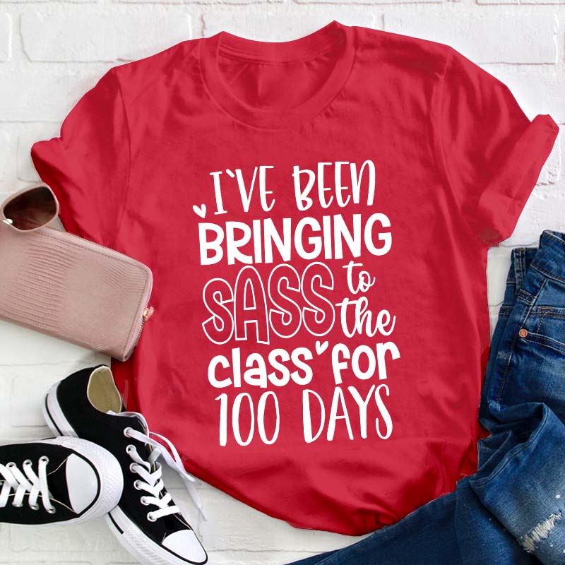 I've Been Bringing Sass To The Class For 100 Days Teacher T-Shirt