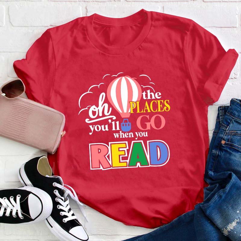 Hot Air Balloon The Places You'll Go When You Read Teacher T-Shirt