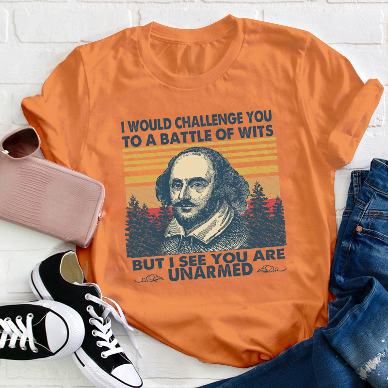 I Would Challenge You To Be A Battle Of Wits Teacher T-Shirt