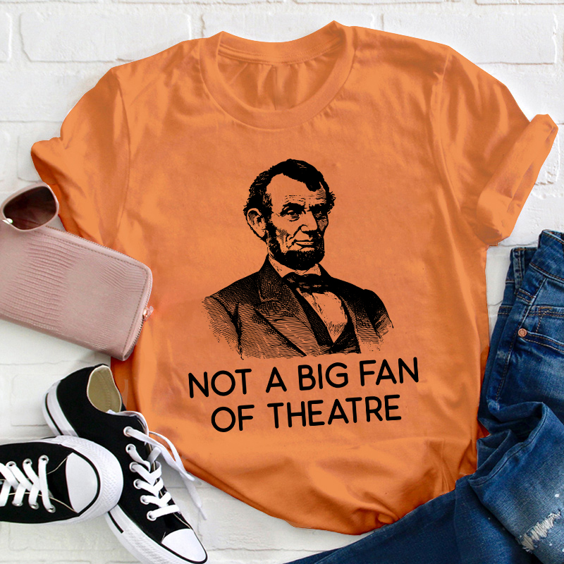 Not A Big Fan Of Theater Teacher T-Shirt