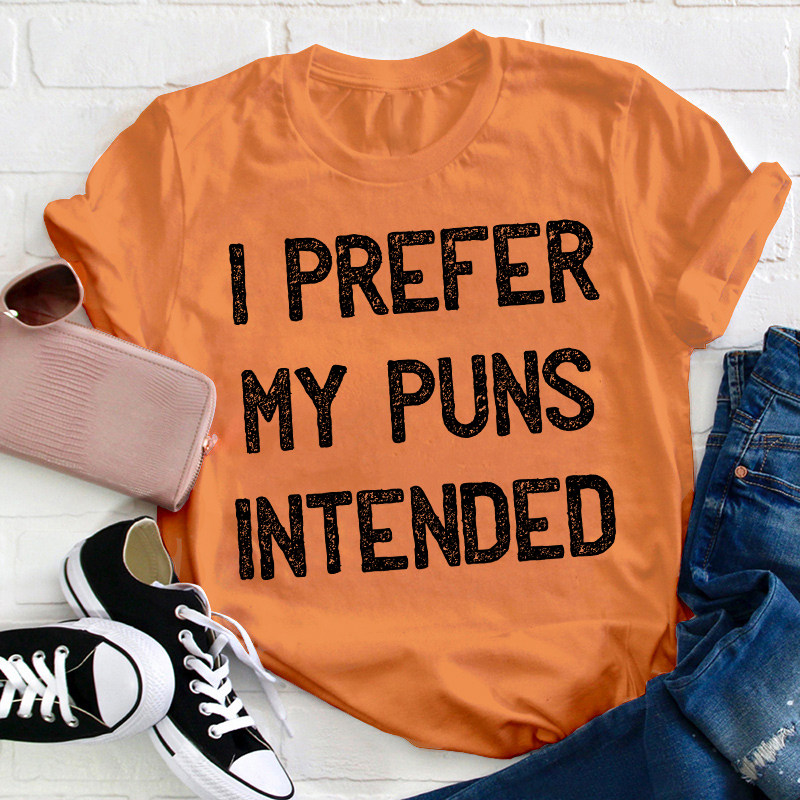 I Prefer My Puns Intended Teacher T-Shirt