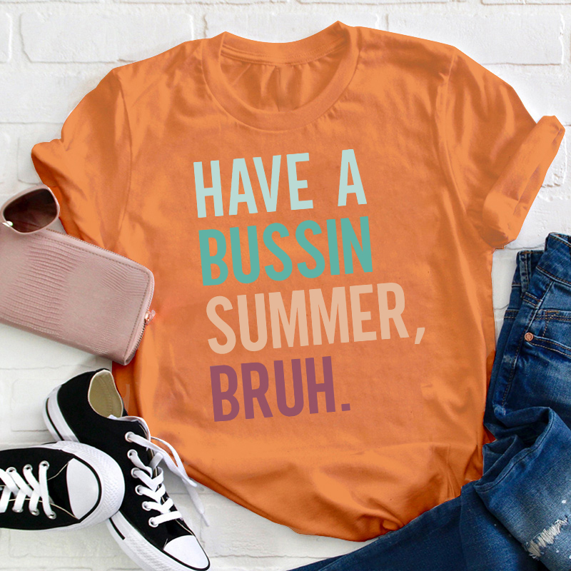 Have A Bussin Summer Bruh Teacher T-Shirt